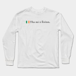 Tha mi à Èirinn I am from Ireland in Scottish Gaelic Long Sleeve T-Shirt